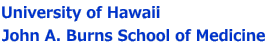 University of Hawaii  John A. Burns School of Medicine